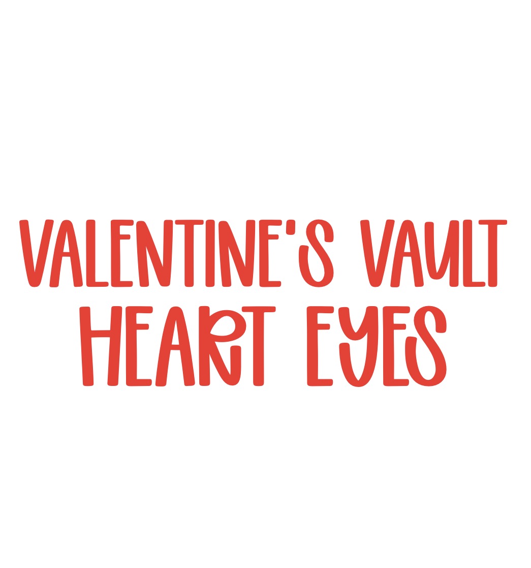 HEART EYES | VALENTINEāS VAULT