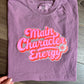 Main Character Energy (FITS YL/YXL & ADULT S-XL ONLY - read item description!)
