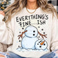 Everything Is Fine Ish Snowman