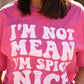 I’m Not Mean I’m Spicy Nice Tee