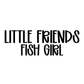 FISH GIRL | LITTLE FRIENDS