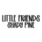 SHADY PINE | LITTLE FRIENDS