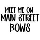 BOWS | MEET ME ON MAIN STREET