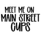 CUPS | MEET ME ON MAIN STREET