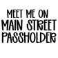 PASSHOLDER | MEET ME ON MAIN STREET