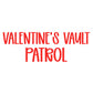 PATROL | VALENTINE’S VAULT