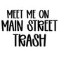 TRASH | MEET ME ON MAIN STREET
