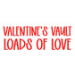 LOADS OF LOVE | VALENTINE’S VAULT