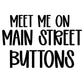 BUTTONS | MEET ME ON MAIN STREET