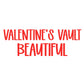BEAUTIFUL | VALENTINE’S VAULT