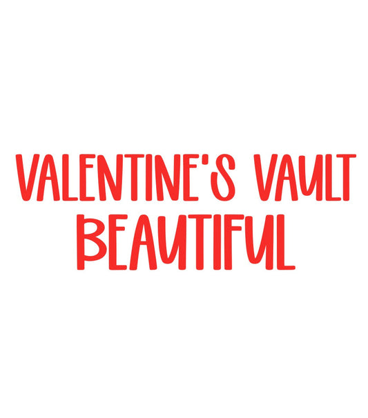 BEAUTIFUL | VALENTINE’S VAULT
