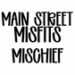 MISCHIEF | MAIN STREET MISFITS